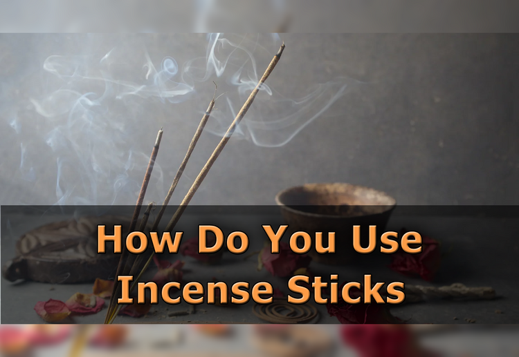 How Do You Use Incense Sticks